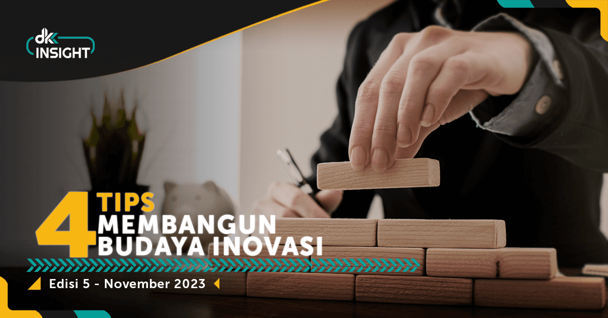 DKK Insight Edisi 5: Empat Tips Membangun Budaya Inovasi